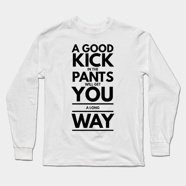 Kick in the Pants Long Sleeve T-Shirt by GMAT